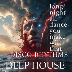 DISCO RHYTHMS that will make you dance all night long! (DEEP HOUSE)