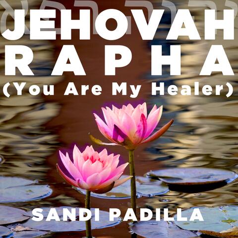 Jehovah Rapha (You Are My Healer)