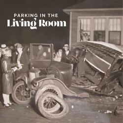 Parking in the Living Room