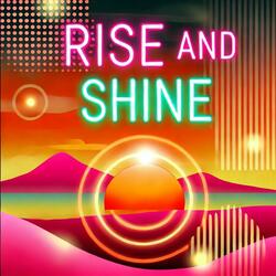 Rise and Shine