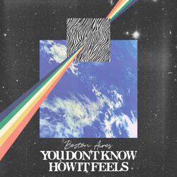 You Don't Know How It Feels