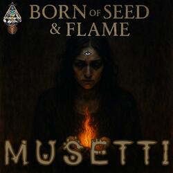 Born Of Seed & Flame