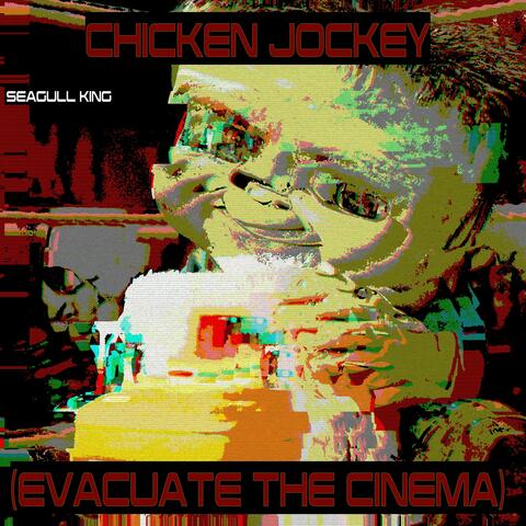 CHICKEN JOCKEY (EVACUATE THE CINEMA)