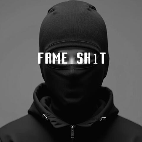 Fame Sh1t