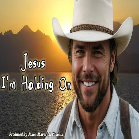 Jesus, I'm Holding On