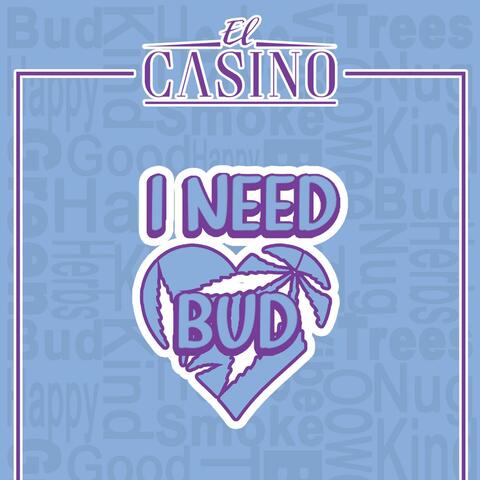 I NEED BUD