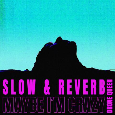 MAYBE I'M CRAZY (SLOW & REVERB)
