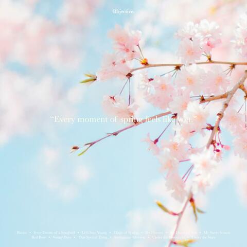 Every moment of spring feels like you.