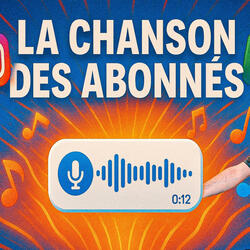 La Chanson Des Abonnés (pt.1)