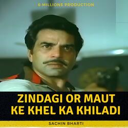 Zindagi or MAut ke khel ka khiladi- Sachin Bharti