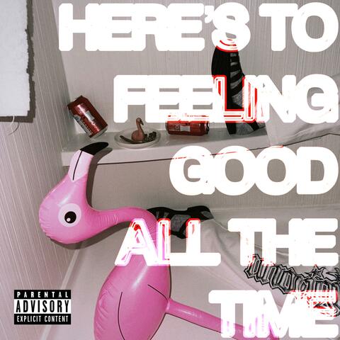 Here's to Feeling Good All the Time