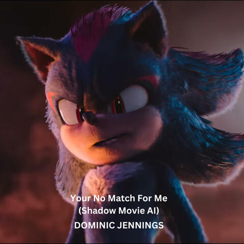 Your No Match For Me (Shadow Movie AI)