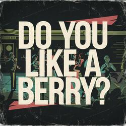 Do You Like a Berry