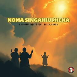 Noma Singahlupheka (feat. Blxck_Panda)