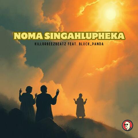 Noma Singahlupheka (feat. Blxck_Panda)