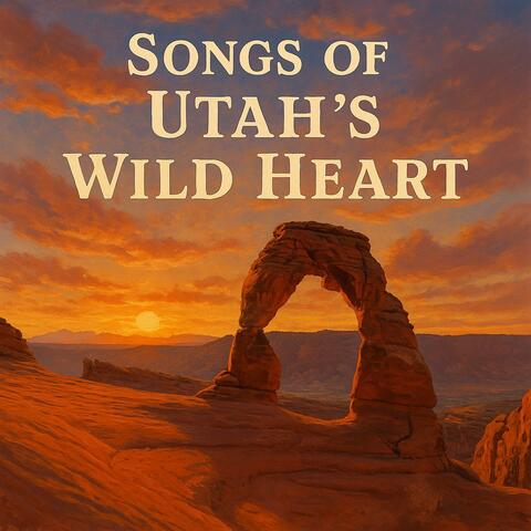 Songs of Utah’s Wild Heart