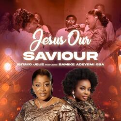 JESUS OUR SAVIOUR (feat. BAMIKE ADEYEMI OBA)