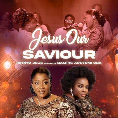 JESUS OUR SAVIOUR (feat. BAMIKE ADEYEMI OBA)
