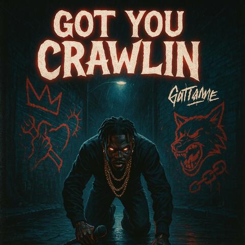 Got You Crawlin
