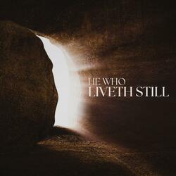 He Who Liveth Still