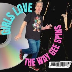 Girls Love The Way Gee Spins