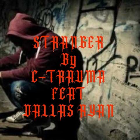 STRANGER (feat. C-Trauma featuring Dallas Ryan)