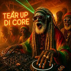 Tear Up Di Core