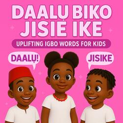 The meaning of the Igbo word Daalu, Biko, Jisie ike | Jisike | Igbo Words of Encouragement for Kids | Learn Igbo words for Hello, Please, and Press on