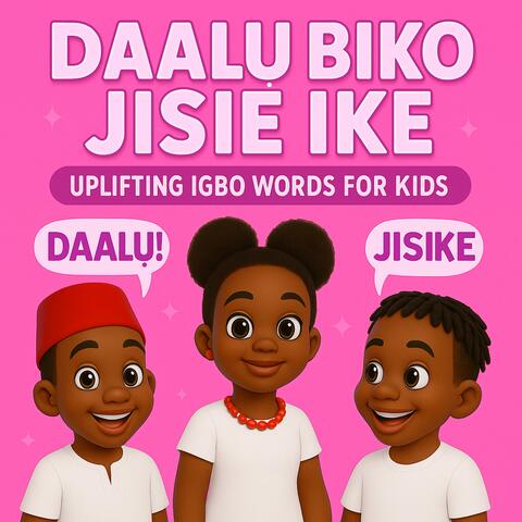 The meaning of the Igbo word Daalu, Biko, Jisie ike | Jisike | Igbo Words of Encouragement for Kids | Learn Igbo words for Hello, Please, and Press on