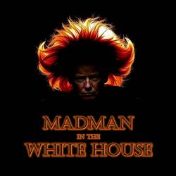 Madman in the White House
