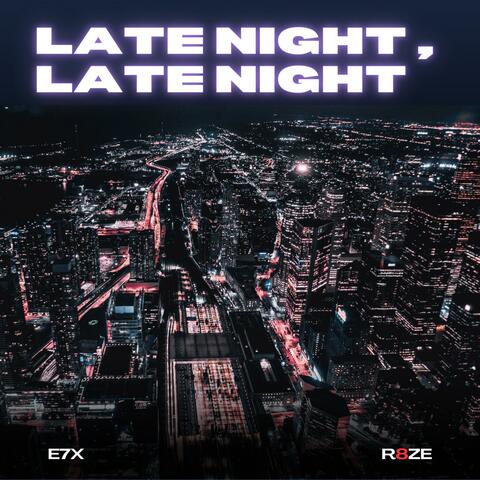 Late Night, Late Night (feat. R8ZE)
