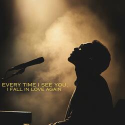 Every Time I See You, I Fall In Love Again