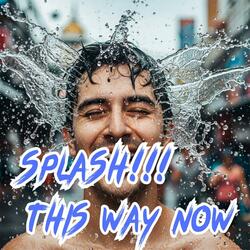 Splash This Way Now (Funny rhythm)