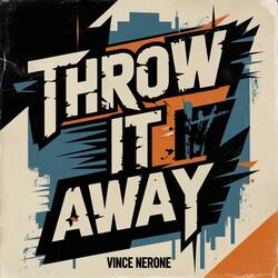 THROW IT AWAY