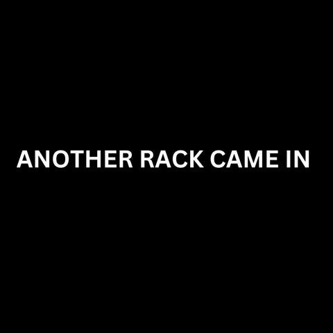 Another Rack Came In