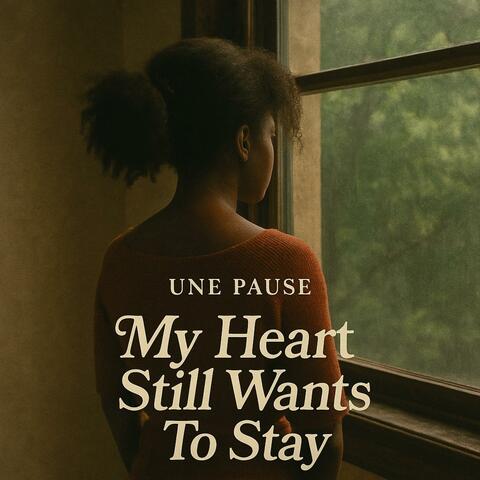 My Heart Still Wants To Stay