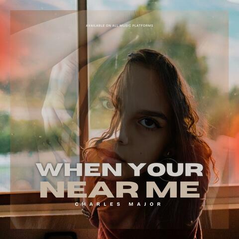 When your near me