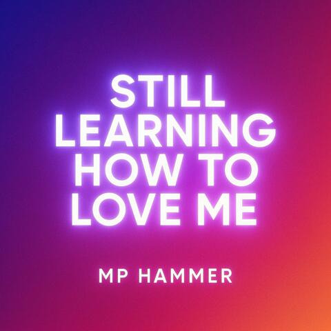 Still Learning How To Love Me