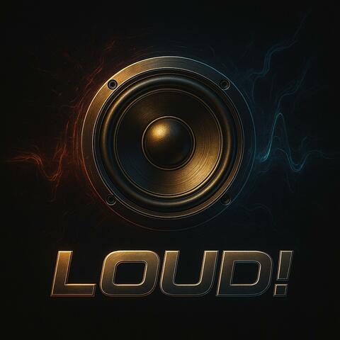 LOUD!