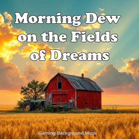 Morning Dew on the Fields of Dreams