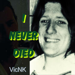 I never died