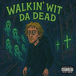 Walkin' Wit Da Dead