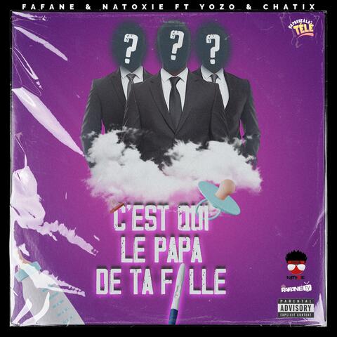 C'est Qui Le Papa De Ta Fille (feat. Yozo, Chatix & Fafane)