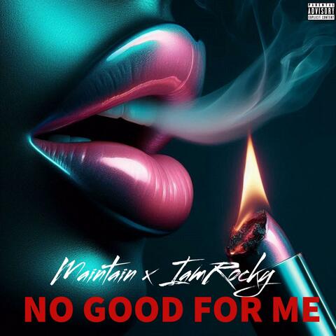 No Good For Me (feat. Maintain)