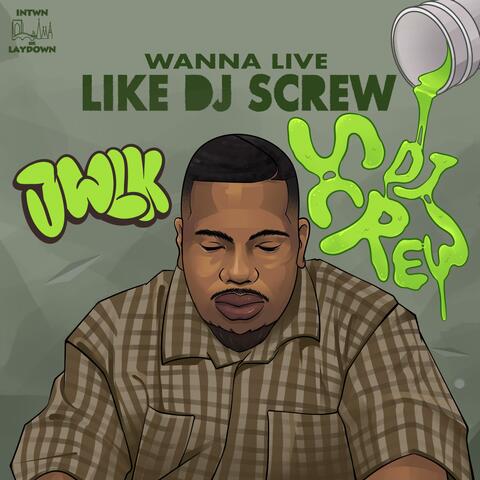 Wanna Live Like Dj Screw