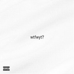 wtfwyt?