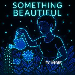 something beautiful