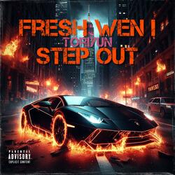 Fresh Wen I Step Out