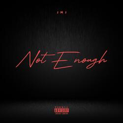 Not Enough