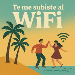 Te me subiste al WiFi